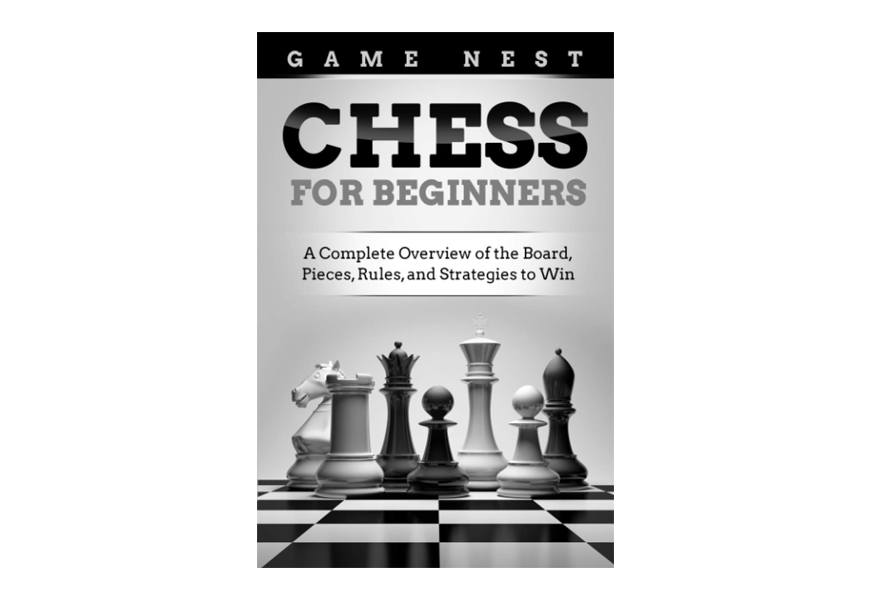 chess for beginners: a complete overview of the board, pieces, rules, and strategies to win